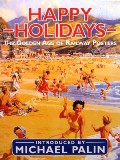Book cover of Happy Holidays - The Golden Age of Railway Posters by PALIN, Michael (introduction)